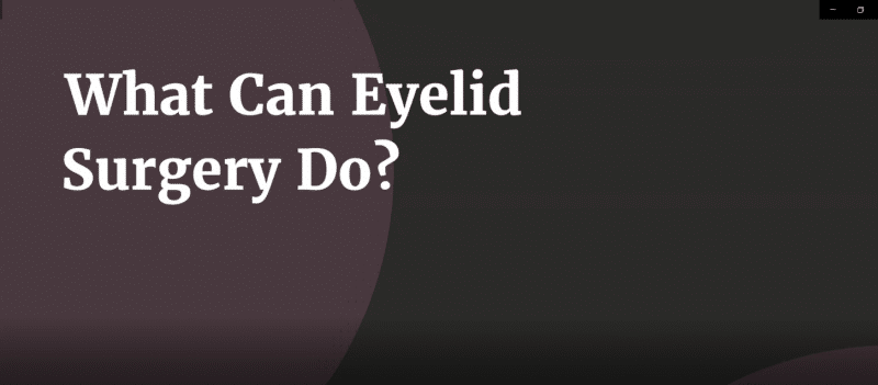 What Can Eyelid Surgery Do? 647a16c718228.png